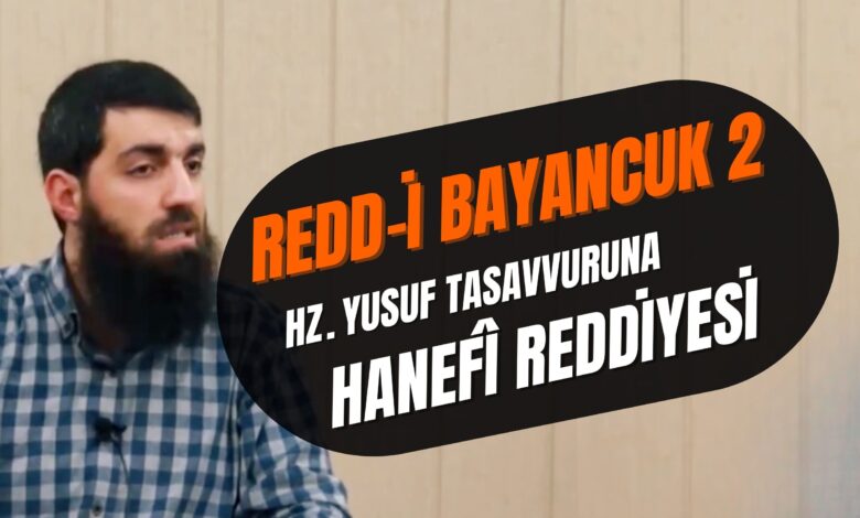 Redd-i Bayancuk 2 - Hz. Yusuf Tasavvuruna Hanefî Reddiyesi